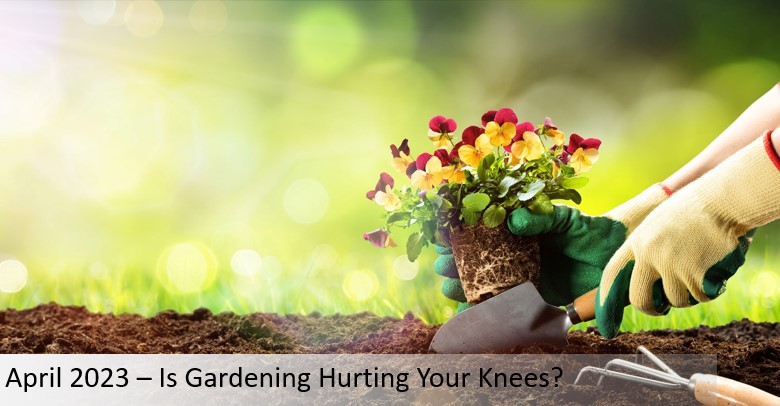Is Gardening Hurting Your Knees?
